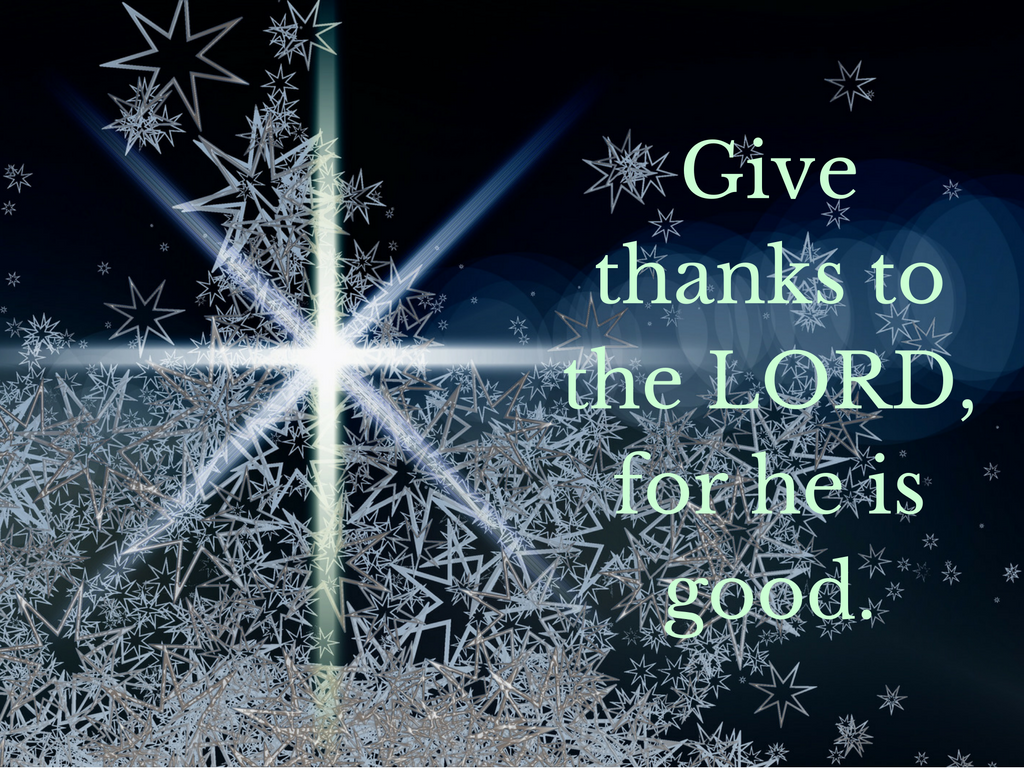 decorative picture with the words, Give thanks to the Lord for he is good.