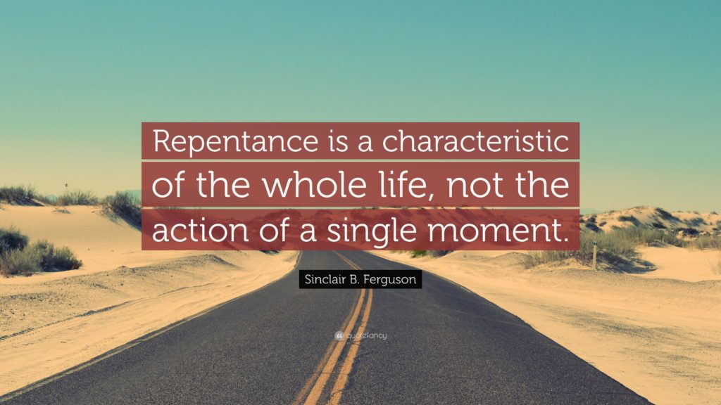 Quote by Sinclair Ferguson, repentance our whole life, not just a single moment.