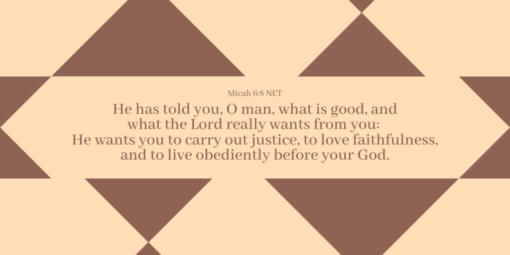 Answer to the accusations - Micah 6:8 carry out justice, love faithfulness, and live obediently.